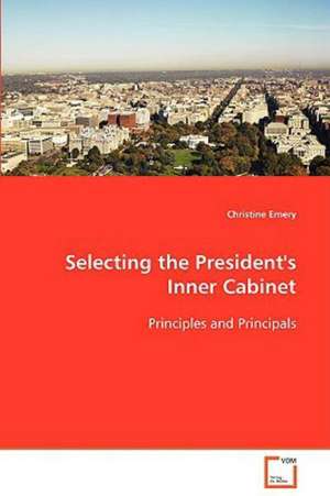 Selecting the President's Inner Cabinet de Christine Emery