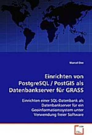 Einrichten von PostgreSQL / PostGIS als Datenbankserver für GRASS de Marcel Dee