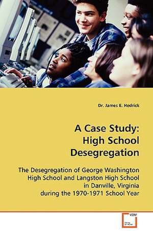 A Case Study: High School Desegregation de Dr. James E. Hedrick