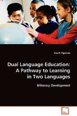 Dual Language Education: A Pathway to Learning in TwoLanguages de Lisa R. Figueroa