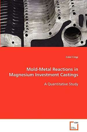 Mold-Metal Reactions in Magnesium Investment Castings de Celal Cingi