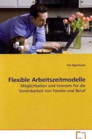 Flexible Arbeitszeitmodelle de Ina Egermann