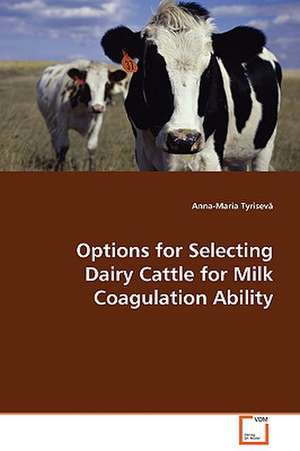 Options for Selecting Dairy Cattle for MilkCoagulation Ability de Anna-Maria Tyrisevä