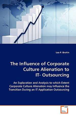 The Influence of Corporate Culture Alienation to IT-Outsourcing de Leo P. Bruhin