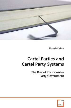 Cartel Parties and Cartel Party Systems de Riccardo Pelizzo