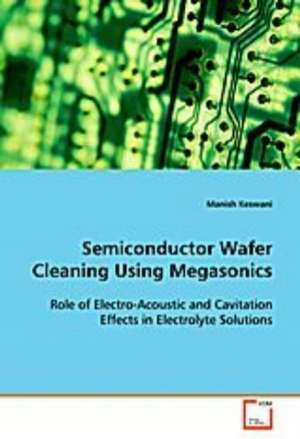 Semiconductor Wafer Cleaning Using Megasonics de Keswani Manish