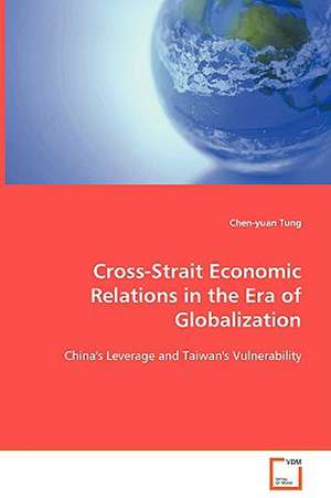 Cross-Strait Economic Relations in the Era of Globalization de Chen-Yuan Tung