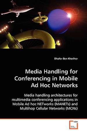 Media Handling for Conferencing in Mobile Ad Hoc Networks de Dhafer Ben Khedher