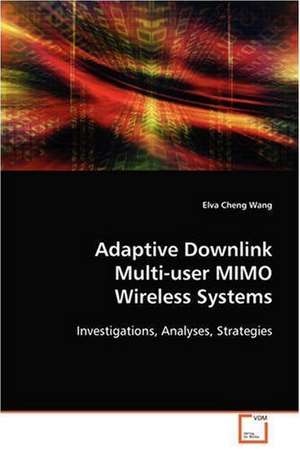 Adaptive Downlink Multi-user MIMO Wireless Systems de Elva Cheng Wang