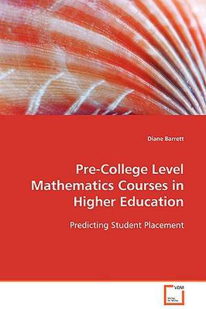 Pre-College Level Mathematics Courses in Higher Education de Diane Barrett