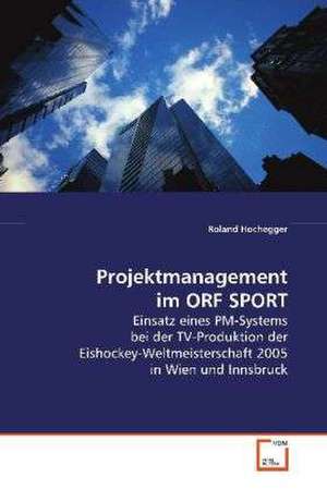 Projektmanagement im ORF SPORT de Roland Hochegger