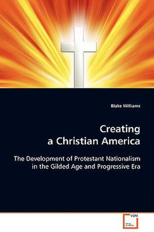 Creating a Christian America de Blake Williams