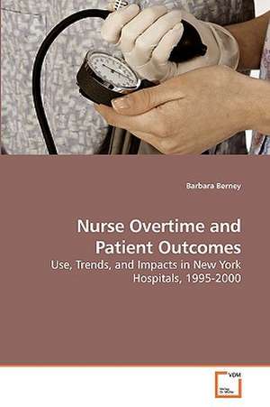 Nurse Overtime and Patient Outcomes de Barbara Berney