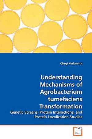 Understanding Mechanisms of Agrobacterium tumefaciensTransformation de Cheryl Hackworth