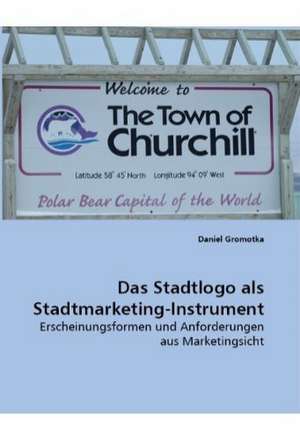 Das Stadtlogo als Stadtmarketing-Instrument de Daniel Gromotka