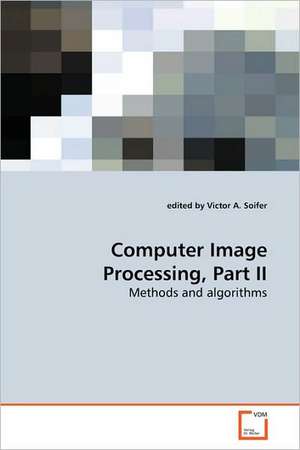 Computer Image Processing, Part II de Victor A. Soifer