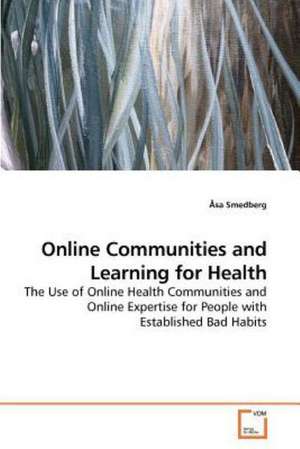 Online Communities and Learning for Health de Åsa Smedberg