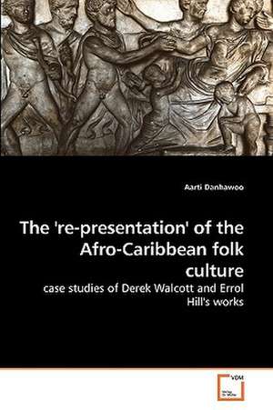 The ''re-presentation'' of the Afro-Caribbean folk culture de Aarti Danhawoo