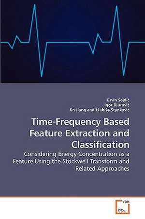 Time-Frequency Based Feature Extraction and Classification de Ervin Sejdic