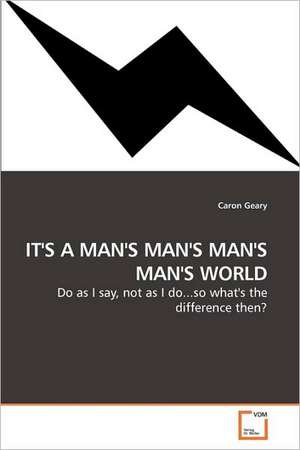 It's a Man's Man's Man's Man's World de Caron Geary