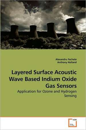 Layered Surface Acoustic Wave Based Indium Oxide Gas Sensors de Alexandru Fechete