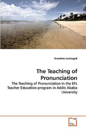 The Teaching of Pronunciation de Tewodros Leulseged