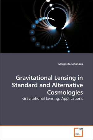 Gravitational Lensing in Standard and Alternative Cosmologies de Margarita Safonova