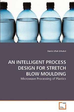 Intelligent Process Design for Stretch Blow Moulding de Deniz Ufuk Erbulut