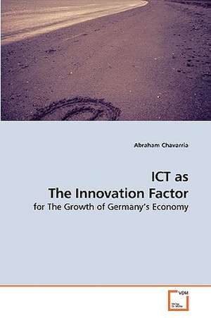 ICT as The Innovation Factor de Abraham Chavarria