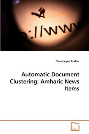 Automatic Document Clustering: Amharic News Items de Semahegne Ayalew