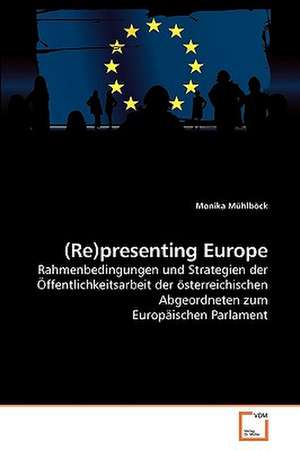 (Re)presenting Europe de Monika Mühlböck