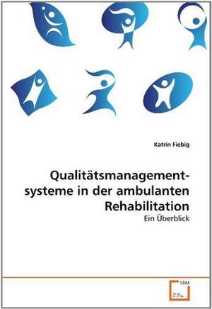 Qualitätsmanagement- systeme in der ambulanten Rehabilitation de Katrin Fiebig