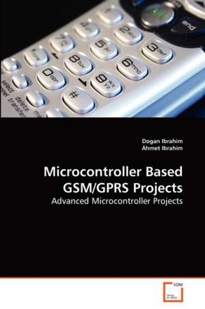 Microcontroller Based GSM/GPRS Projects de Dogan Ibrahim