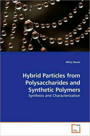 Hybrid Particles from Polysaccharides and Synthetic Polymers de Alliny Naves