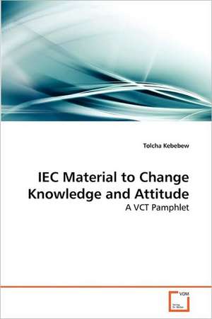 IEC Material to Change Knowledge and Attitude de Tolcha Kebebew