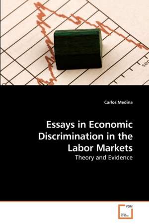 Essays in Economic Discrimination in the Labor Markets de Medina Carlos