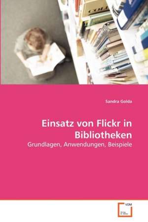 Einsatz von Flickr in Bibliotheken de Sandra Golda