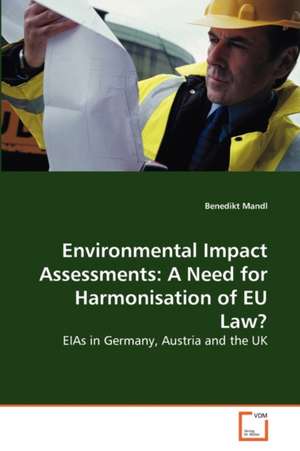 Environmental Impact Assessments: A Need for Harmonisation of EU Law? de Mandl Benedikt