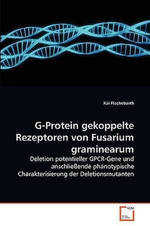 G-Protein gekoppelte Rezeptoren von Fusarium graminearum de Kai Flachsbarth