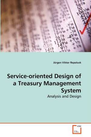 Service-oriented Design of a Treasury Management System de Repolusk Jürgen Viktor