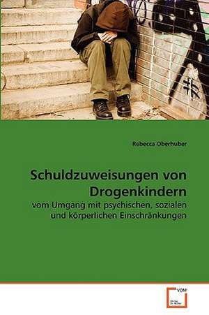 Schuldzuweisungen von Drogenkindern de Rebecca Oberhuber