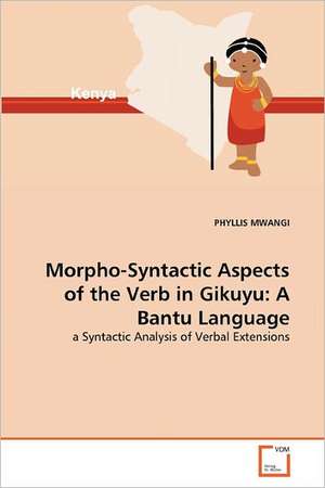 Morpho-Syntactic Aspects of the Verb in Gikuyu: A Bantu Language de PHYLLIS MWANGI