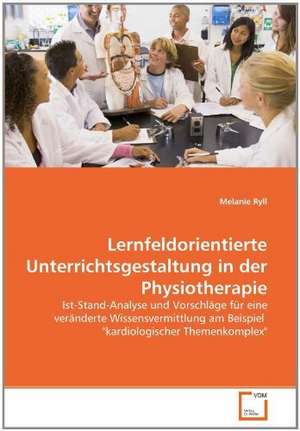 Lernfeldorientierte Unterrichtsgestaltung in der Physiotherapie de Melanie Ryll