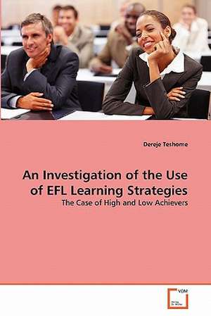 An Investigation of the Use of EFL Learning Strategies de Teshome Dereje