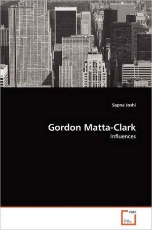 Gordon Matta-Clark de Sapna Joshi