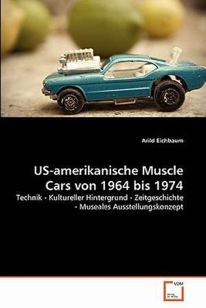 US-amerikanische Muscle Cars von 1964 bis 1974 de Arild Eichbaum