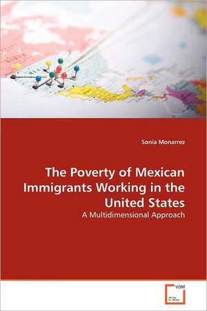 The Poverty of Mexican Immigrants Working in the United States de Sonia Monarrez