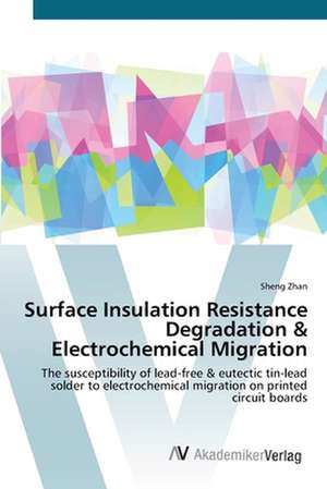 Surface Insulation Resistance Degradation & Electrochemical Migration de Sheng Zhan