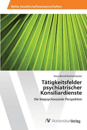 Tätigkeitsfelder psychiatrischer Konsiliardienste de Rothenhäusler Hans-Bernd