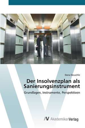 Der Insolvenzplan als Sanierungsinstrument de Deuschle Dana